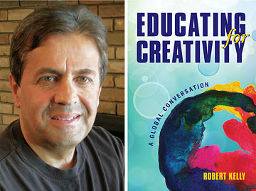 Robert Kelly’s latest book, Educating for Creativity, addresses the importance of innovation and design thinking for the broad spectrum of learning and life. Photo at left by Warren Harbeck; cover image supplied