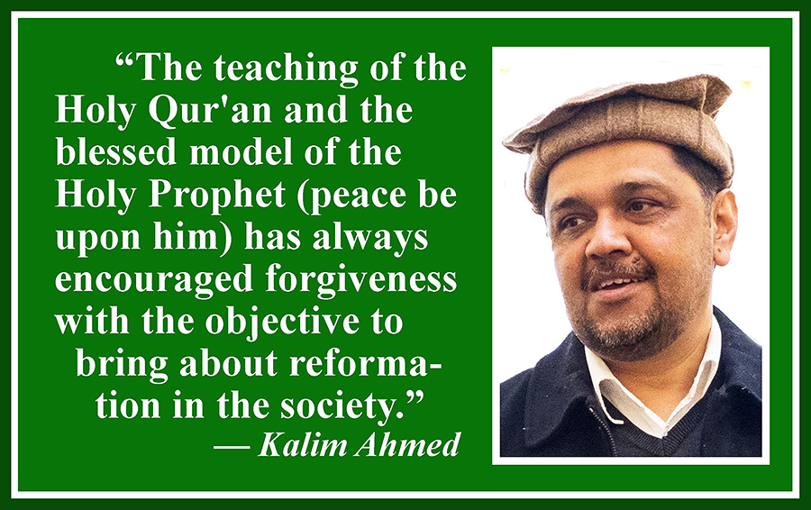 Photo of Kalim Ahmed with the quote, The teaching of the Holy Qur’an and the blessed model of the Holy Prophet (peace be upon him) has always encouraged forgiveness with the objective to bring about reformation in the society.